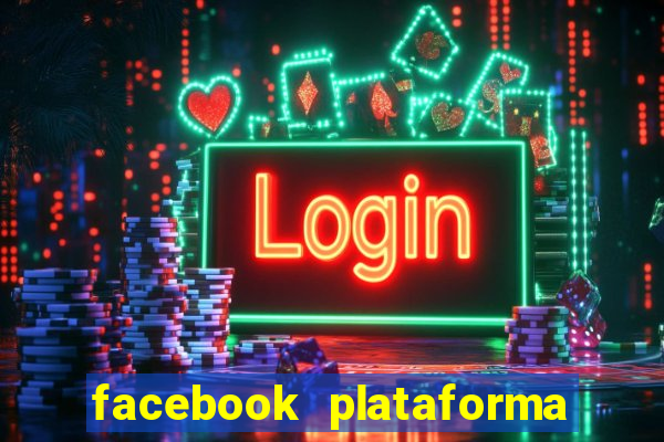 facebook plataforma pagando no cadastro